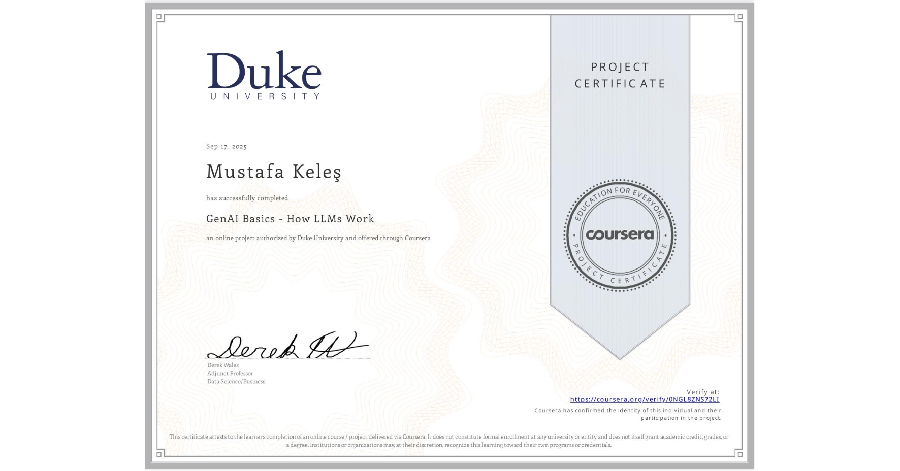 View certificate for Mustafa KeleÅŸ, GenAI Basics - How LLMs Work, an online non-credit course authorized by Duke University and offered through Coursera