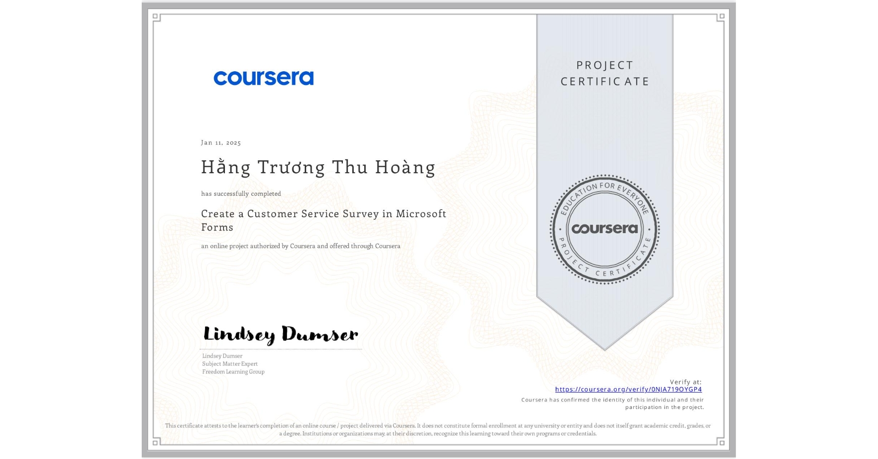 View certificate for Hằng Trương Thu Hoà ng, Create a Customer Service Survey in Microsoft Forms, an online non-credit course authorized by Coursera and offered through Coursera