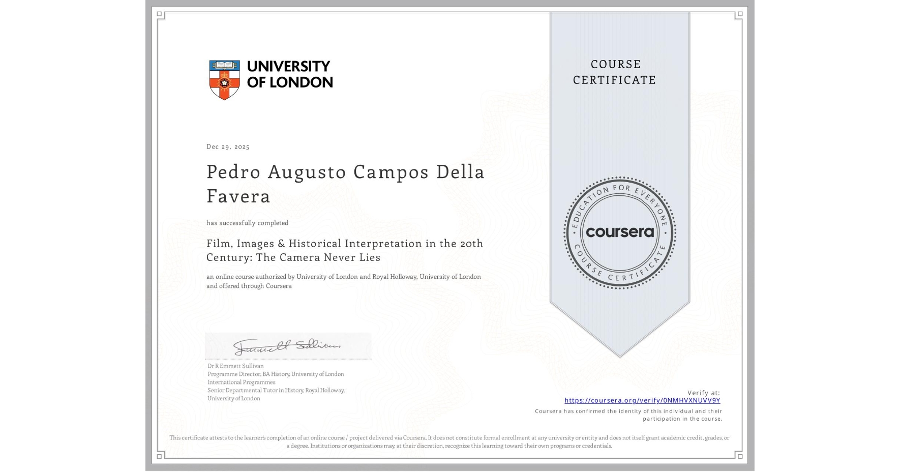 View certificate for Pedro Augusto Campos Della Favera, Film, Images & Historical Interpretation in the 20th Century: The Camera Never Lies, an online non-credit course authorized by University of London & Royal Holloway, University of London and offered through Coursera