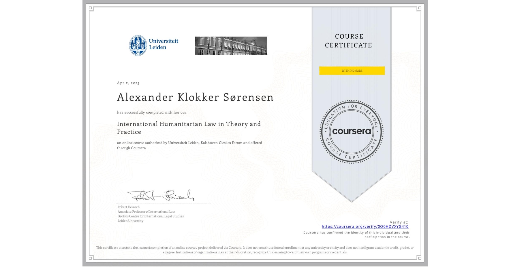 View certificate for Alexander Klokker Sørensen, International Humanitarian Law in Theory and Practice , an online non-credit course authorized by Universiteit Leiden & Kalshoven-Gieskes Forum and offered through Coursera