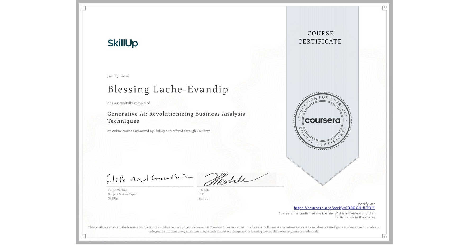 View certificate for Blessing Lache-Evandip, Generative AI: Revolutionizing Business Analysis Techniques, an online non-credit course authorized by SkillUp and offered through Coursera