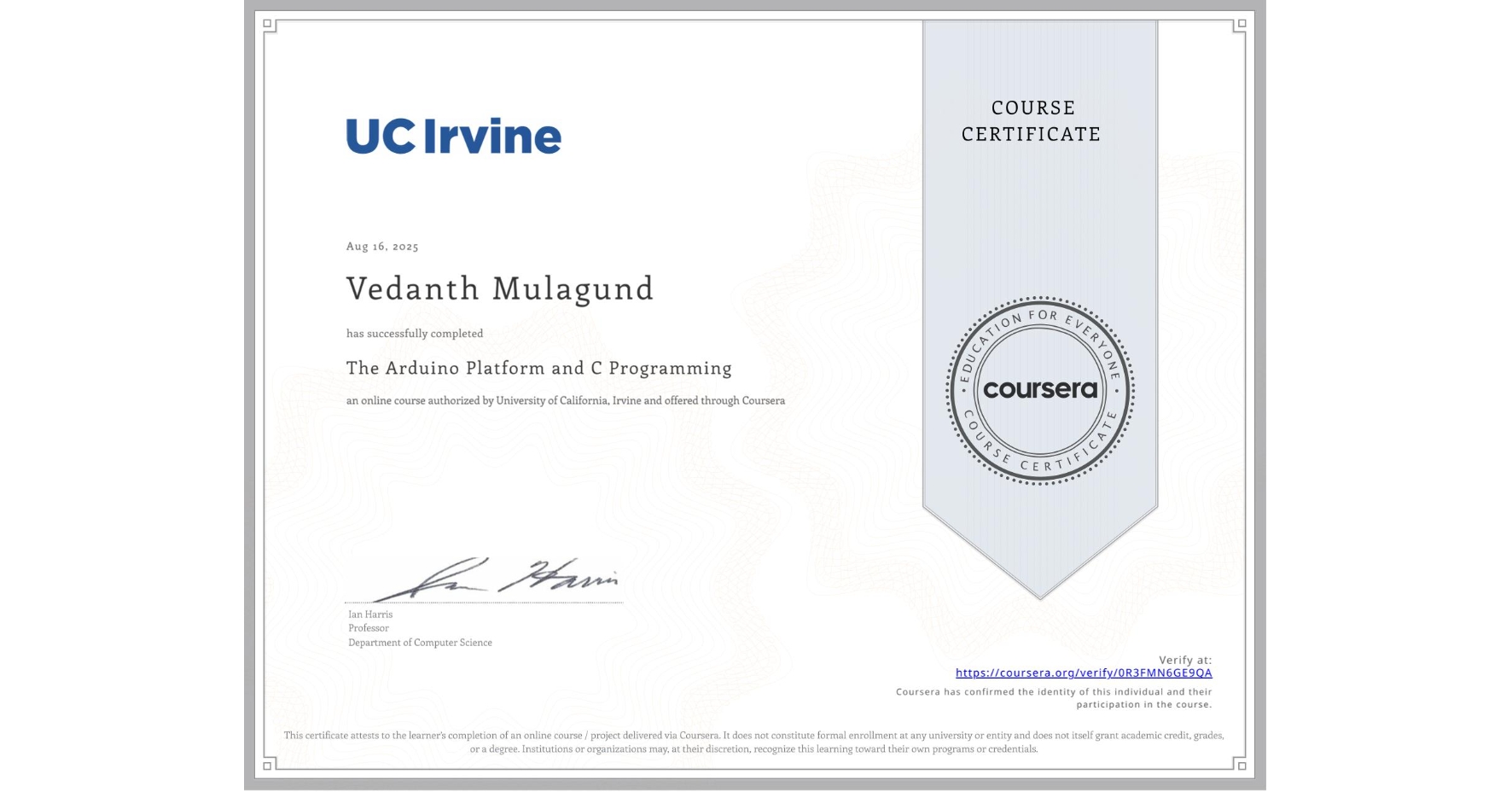 View certificate for Vedanth Mulagund, The Arduino Platform and C Programming, an online non-credit course authorized by University of California, Irvine and offered through Coursera