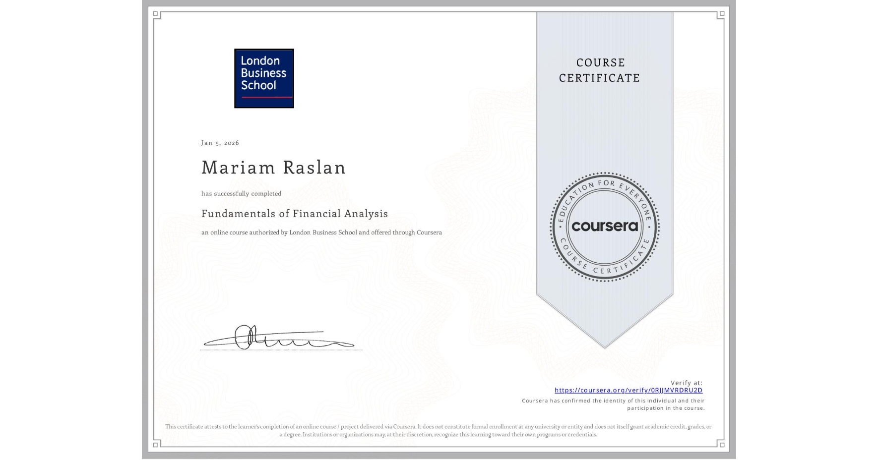 View certificate for Mariam Raslan, Fundamentals of Financial Analysis , an online non-credit course authorized by London Business School and offered through Coursera