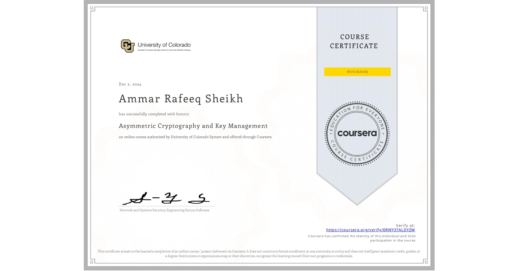 View certificate for Ammar Rafeeq Sheikh, Asymmetric Cryptography and Key Management, an online non-credit course authorized by University of Colorado System and offered through Coursera