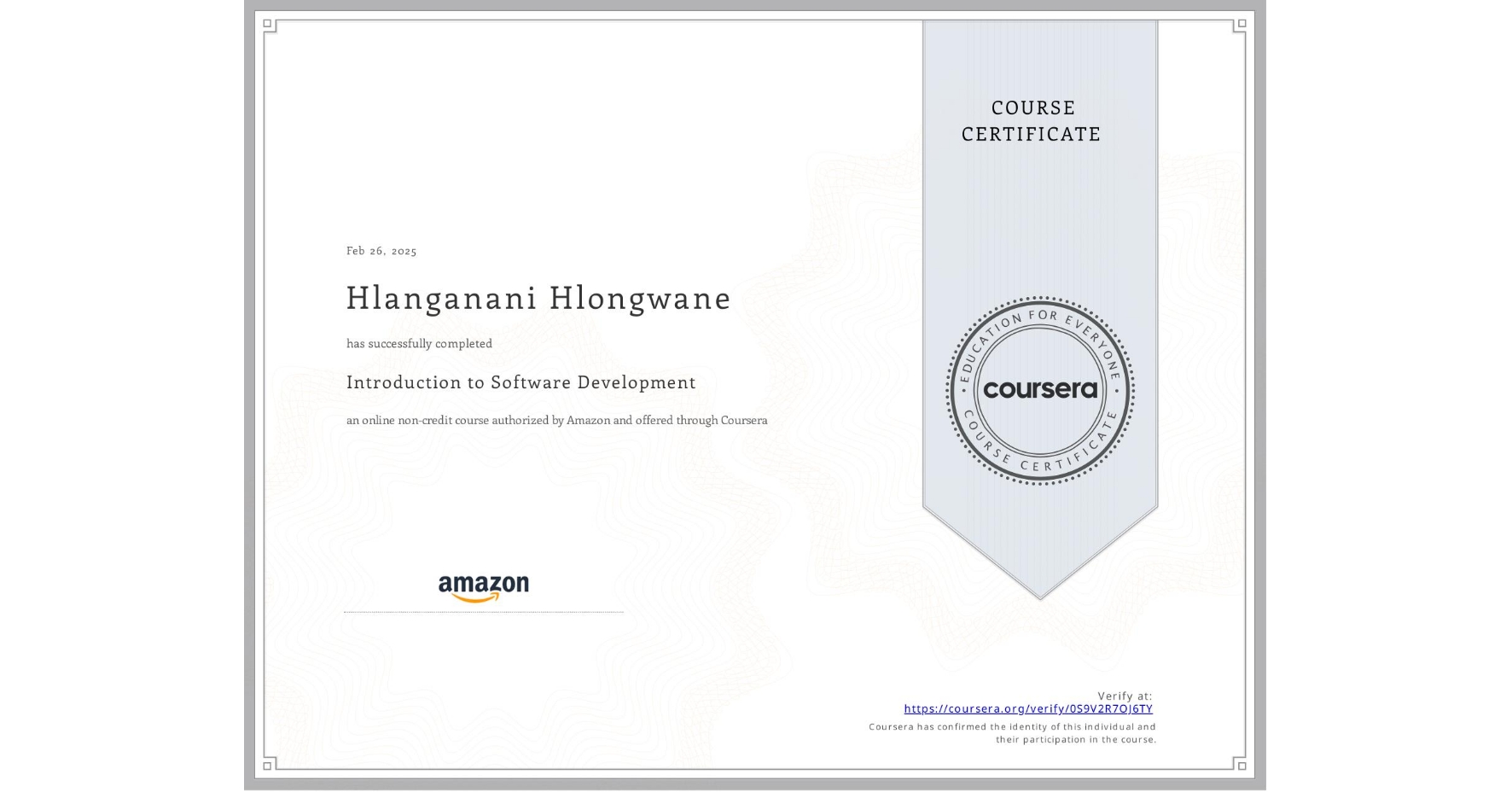 View certificate for Hlanganani Hlongwane, Introduction to Software Development, an online non-credit course authorized by Amazon and offered through Coursera