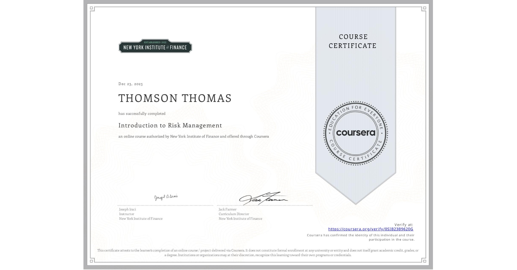 View certificate for THOMSON THOMAS, Introduction to Risk Management, an online non-credit course authorized by New York Institute of Finance and offered through Coursera