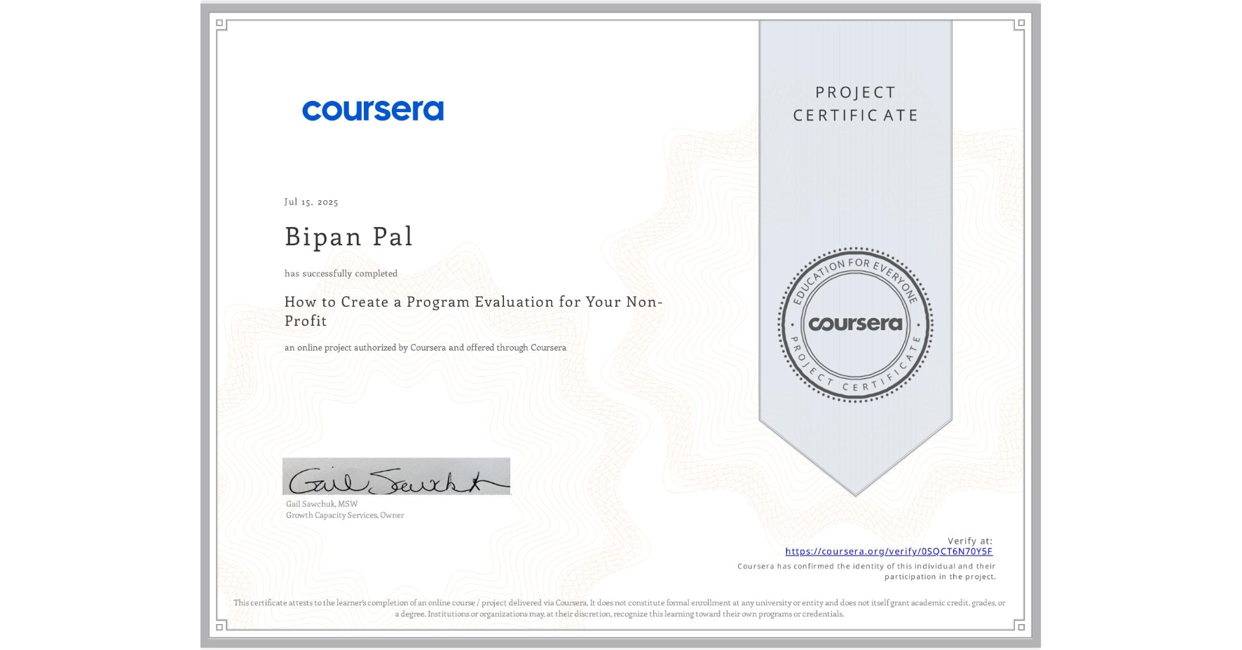 View certificate for Bipan Pal, How to Create a Program Evaluation for Your Non-Profit , an online non-credit course authorized by Coursera and offered through Coursera