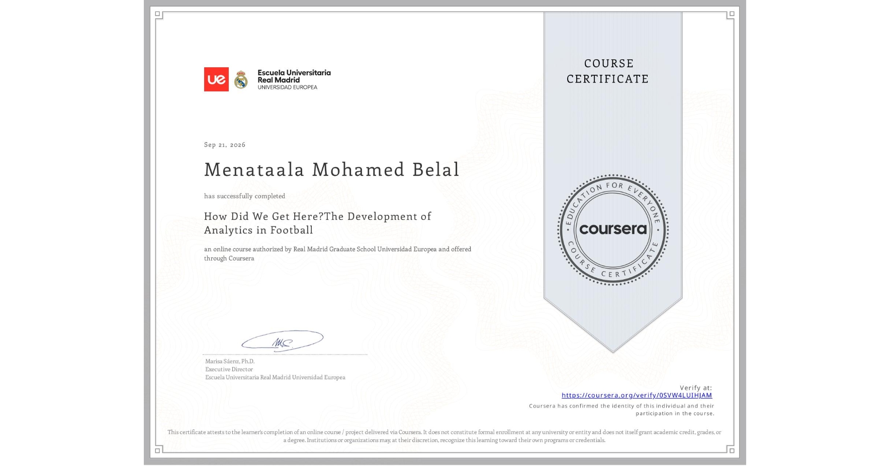 View certificate for Menataala Mohamed Belal, How Did We Get Here?The Development of Analytics in Football, an online non-credit course authorized by Real Madrid Graduate School Universidad Europea and offered through Coursera
