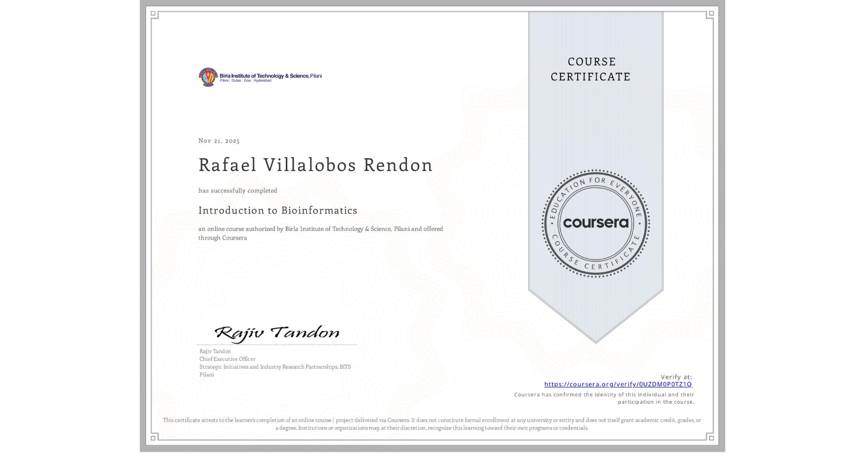 View certificate for Rafael Villalobos Rendon, Introduction to Bioinformatics, an online non-credit course authorized by Birla Institute of Technology & Science, Pilani and offered through Coursera