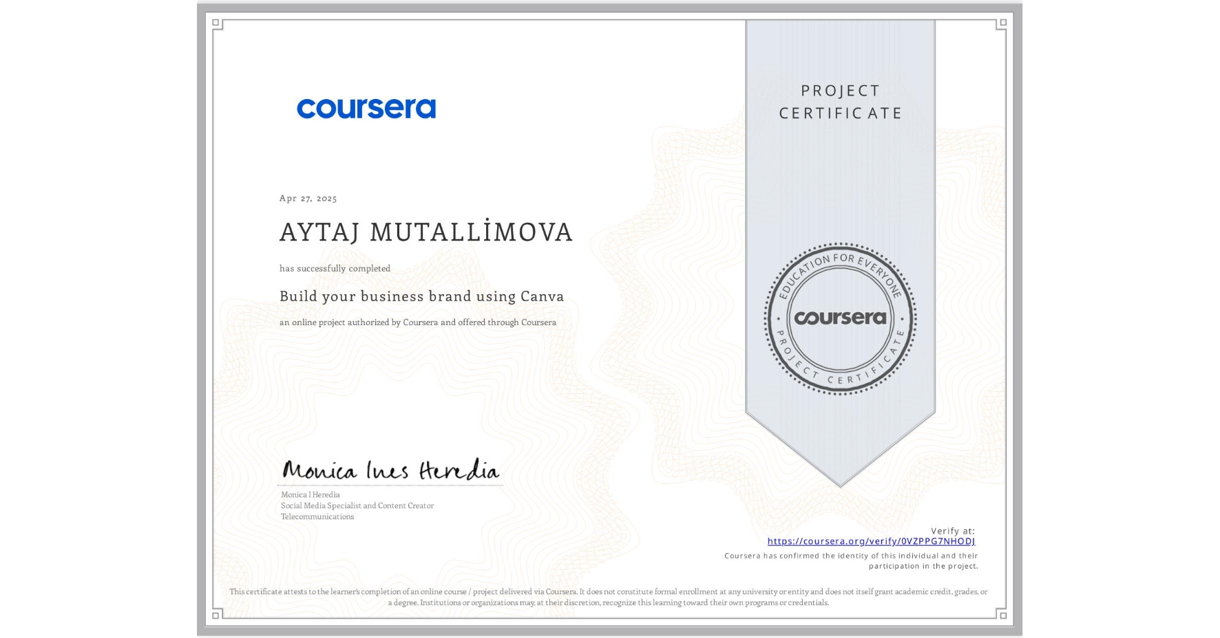 View certificate for AYTAJ MUTALLİMOVA, Build your business brand using Canva, an online non-credit course authorized by Coursera and offered through Coursera