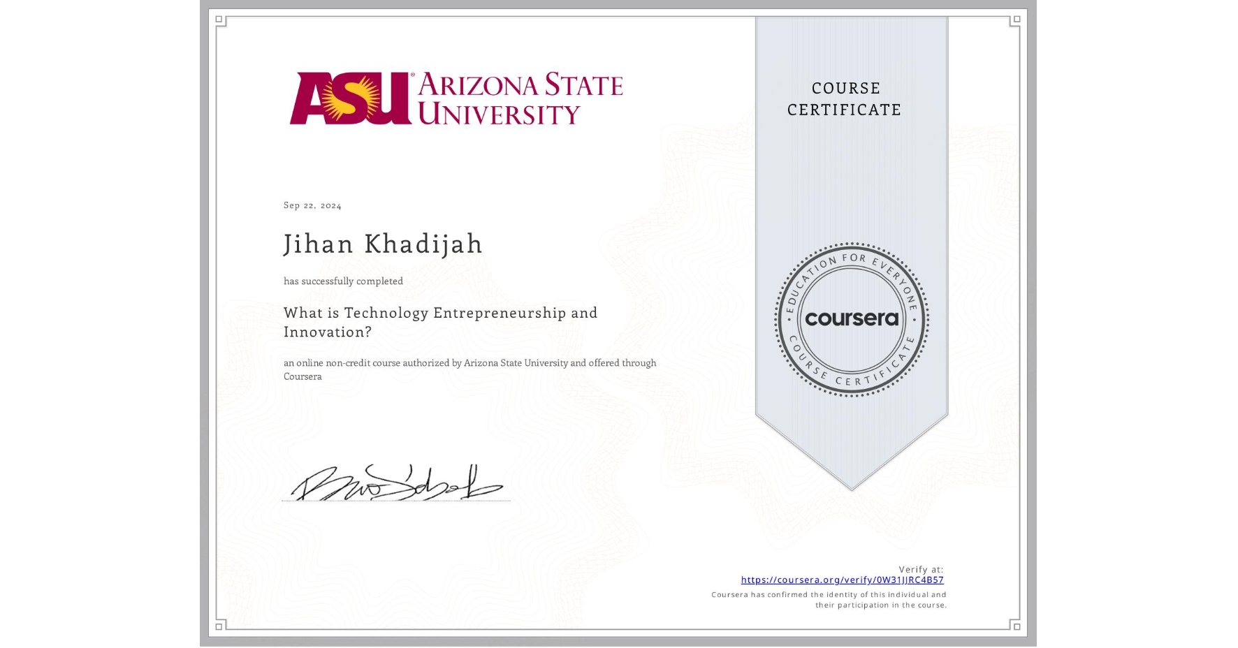 View certificate for Jihan Khadijah, What is Technology Entrepreneurship and Innovation?, an online non-credit course authorized by Arizona State University and offered through Coursera