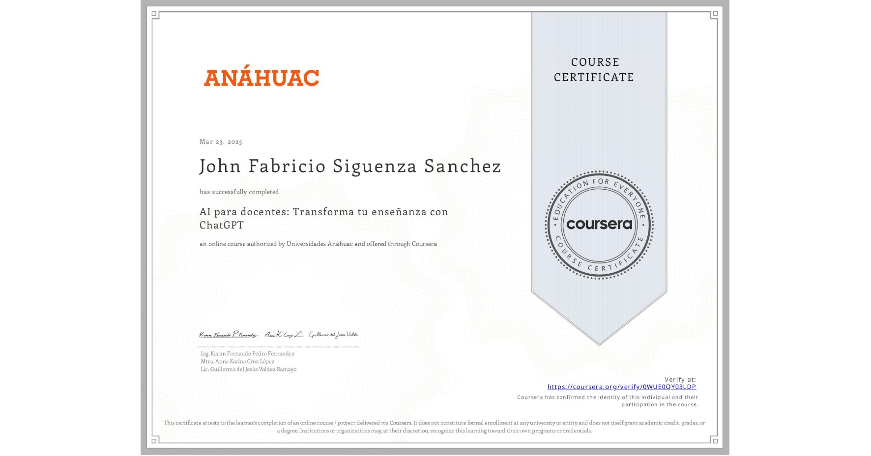 View certificate for John Fabricio Siguenza Sanchez, AI para docentes: Transforma tu enseñanza con ChatGPT, an online non-credit course authorized by Universidades Anáhuac and offered through Coursera