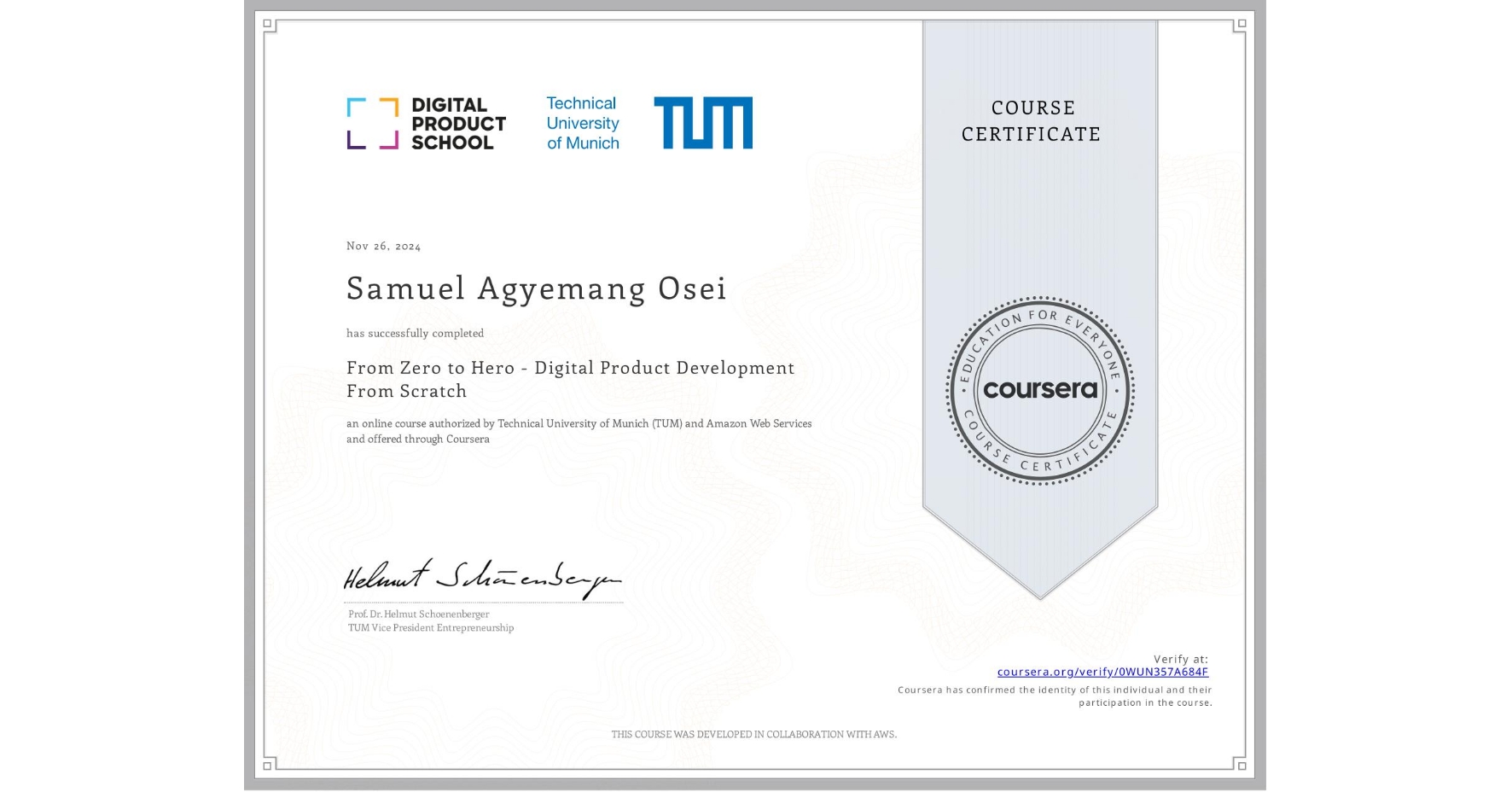 View certificate for Samuel Agyemang Osei, From Zero to Hero - Digital Product Development From Scratch, an online non-credit course authorized by Technical University of Munich (TUM) & Amazon Web Services and offered through Coursera