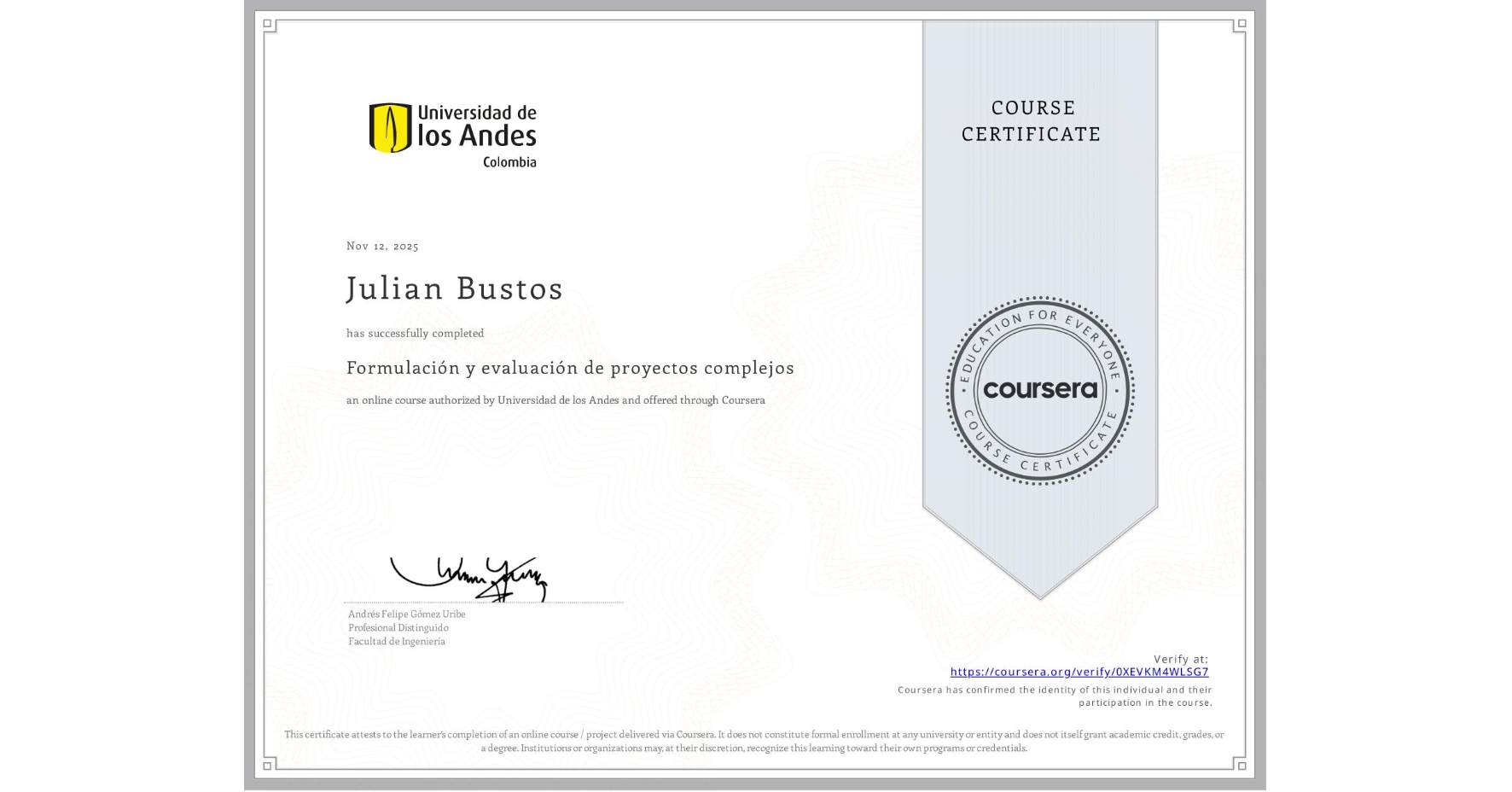 View certificate for Julian Bustos, Formulación y evaluación de proyectos complejos, an online non-credit course authorized by Universidad de los Andes and offered through Coursera