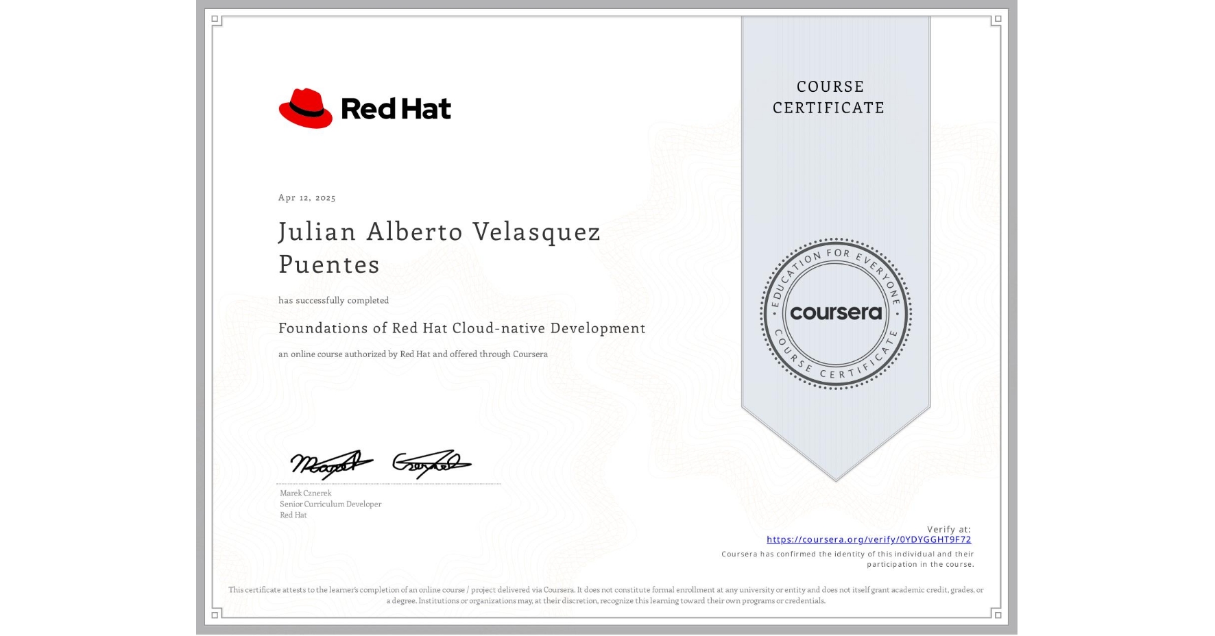 View certificate for Julian Alberto Velasquez Puentes, Foundations of Red Hat Cloud-native Development, an online non-credit course authorized by Red Hat and offered through Coursera