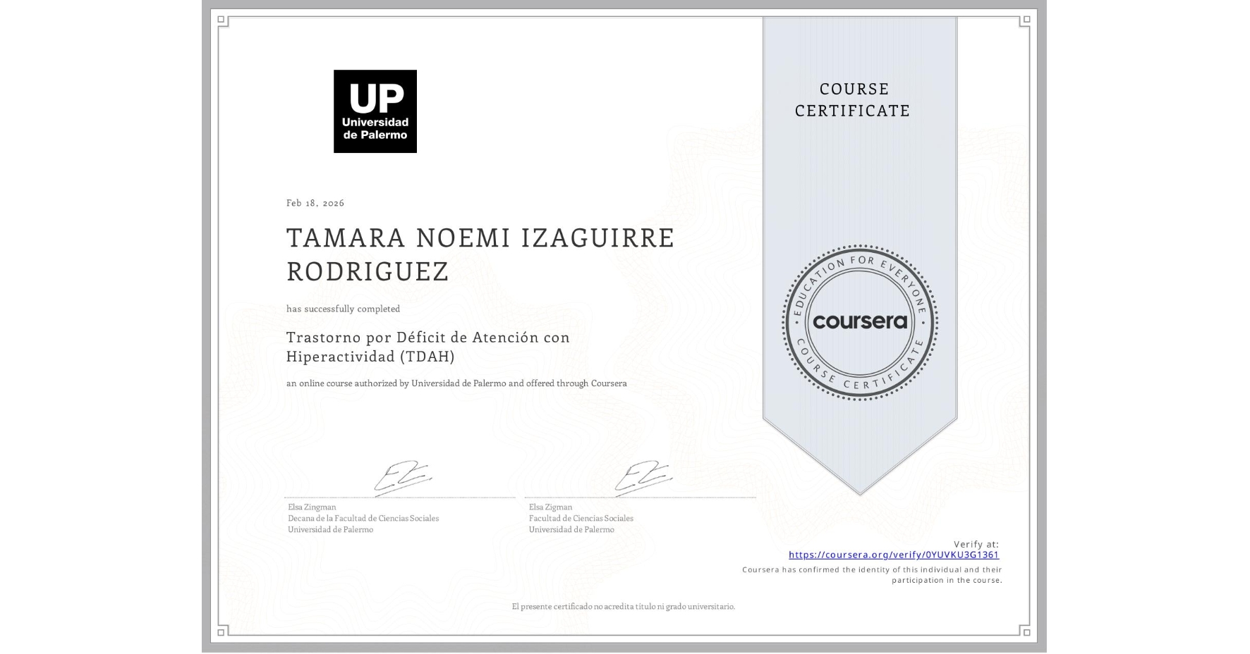 View certificate for TAMARA NOEMI IZAGUIRRE RODRIGUEZ, Trastorno por Déficit de Atención con Hiperactividad (TDAH), an online non-credit course authorized by Universidad de Palermo and offered through Coursera