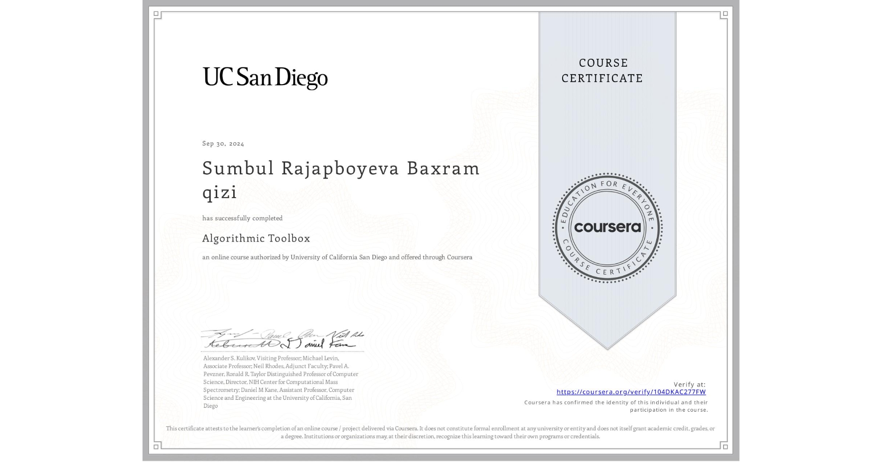View certificate for Sumbul Rajapboyeva Baxram qizi, Algorithmic Toolbox, an online non-credit course authorized by University of California San Diego and offered through Coursera