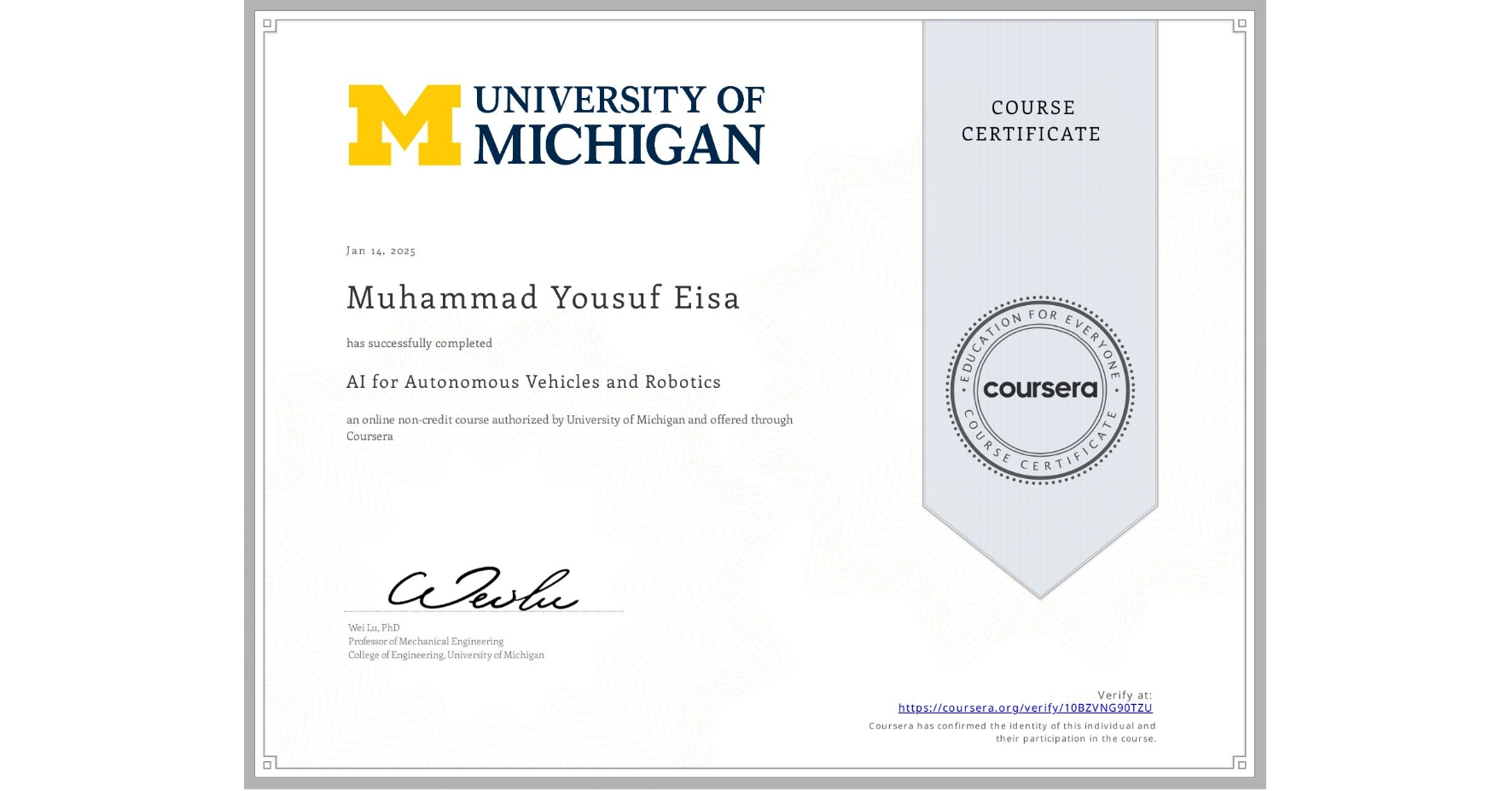 View certificate for Muhammad Yousuf Eisa  , AI for Autonomous Vehicles and Robotics, an online non-credit course authorized by University of Michigan and offered through Coursera