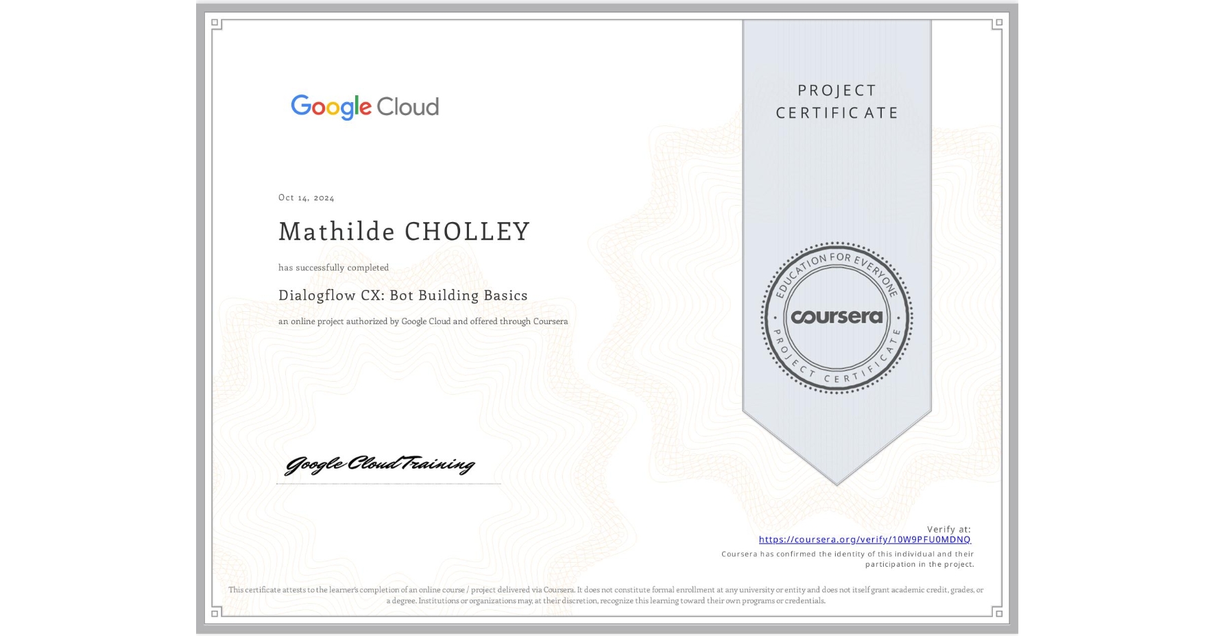 View certificate for Mathilde CHOLLEY, Dialogflow CX: Bot Building Basics, an online non-credit course authorized by Google Cloud and offered through Coursera