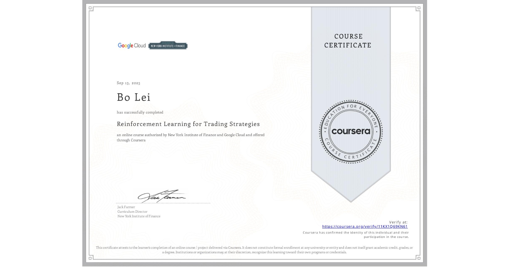 View certificate for Bo Lei  , Reinforcement Learning for Trading Strategies, an online non-credit course authorized by New York Institute of Finance & Google Cloud and offered through Coursera
