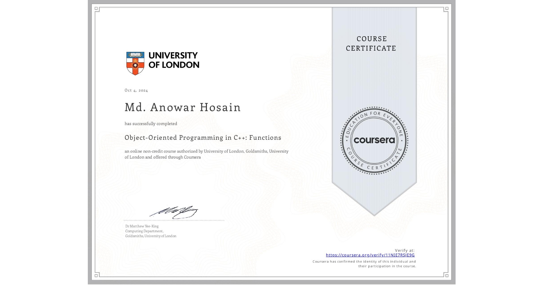 View certificate for Md. Anowar Hosain, Object-Oriented Programming in C++: Functions, an online non-credit course authorized by University of London & Goldsmiths, University of London and offered through Coursera