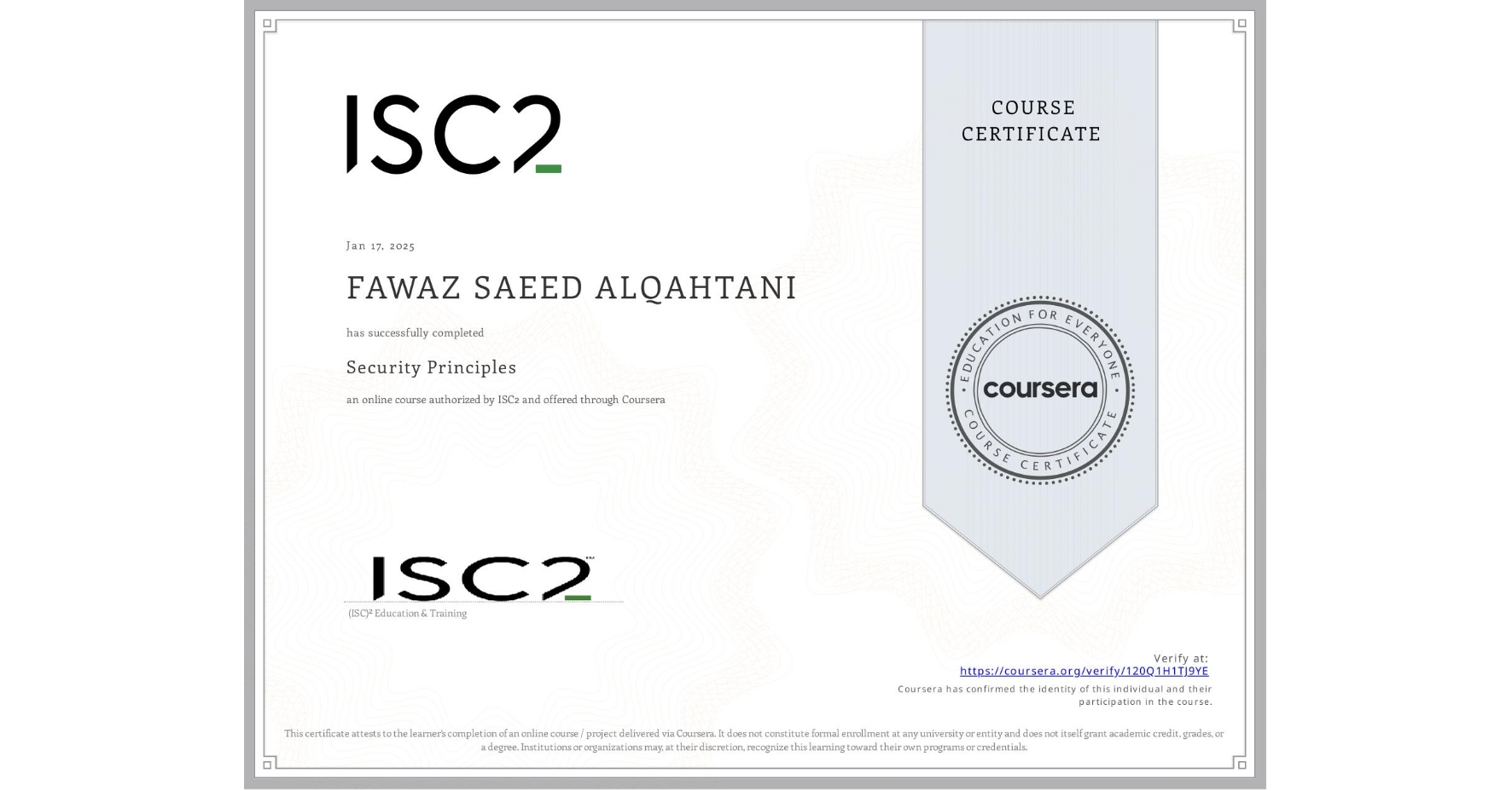 View certificate for FAWAZ SAEED ALQAHTANI, Security Principles, an online non-credit course authorized by ISC2 and offered through Coursera
