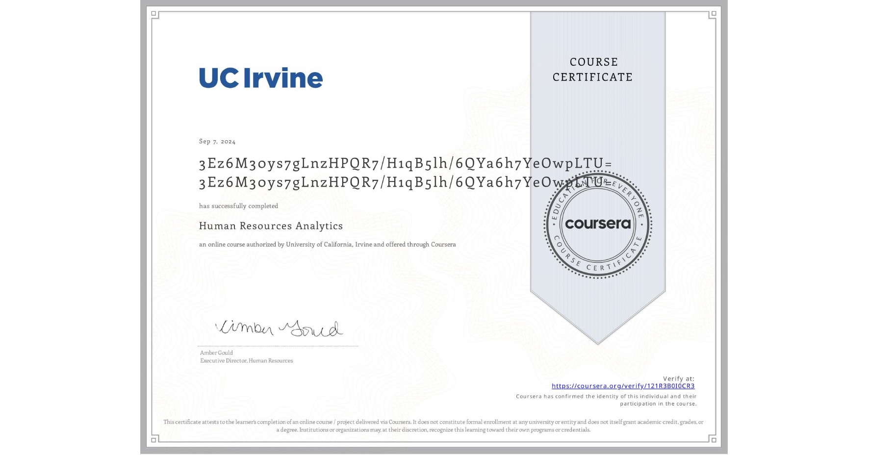 View certificate for 3Ez6M30ys7gLnzHPQR7/H1qB5lh/6QYa6h7YeOwpLTU= 3Ez6M30ys7gLnzHPQR7/H1qB5lh/6QYa6h7YeOwpLTU=, Human Resources Analytics, an online non-credit course authorized by University of California, Irvine and offered through Coursera