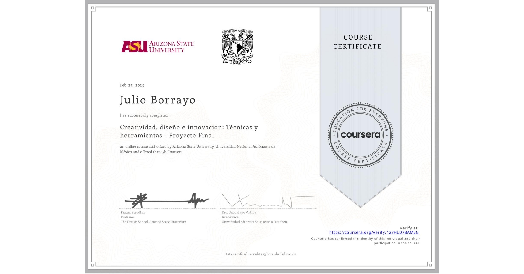 View certificate for Julio Borrayo, Creatividad, diseño e innovación: Técnicas y herramientas - Proyecto Final, an online non-credit course authorized by Arizona State University & Universidad Nacional Autónoma de México and offered through Coursera
