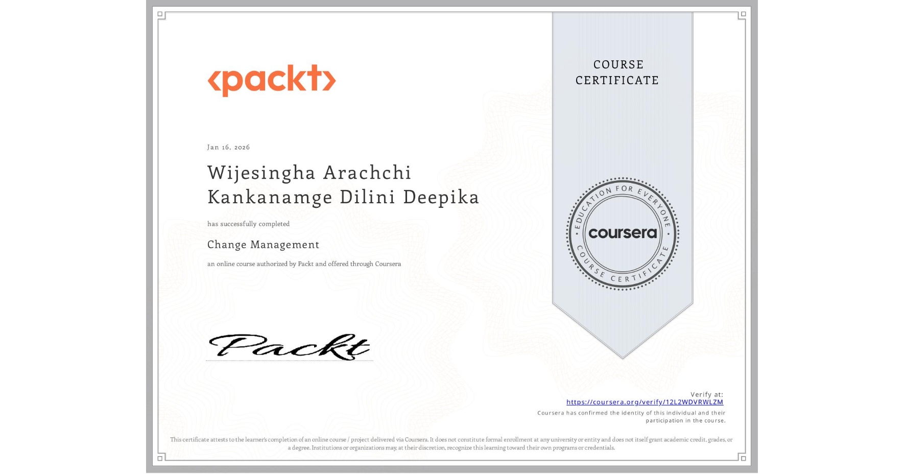 View certificate for Wijesingha Arachchi Kankanamge Dilini Deepika, Change Management, an online non-credit course authorized by Packt and offered through Coursera