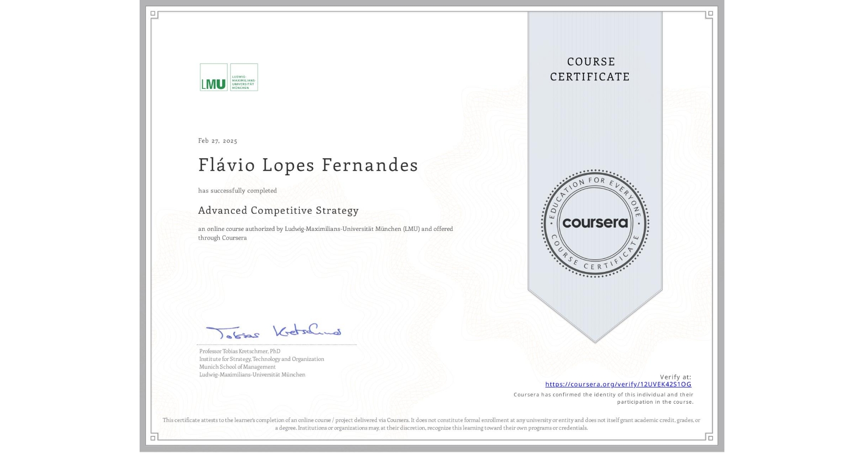 View certificate for Flávio Lopes Fernandes, Advanced Competitive Strategy, an online non-credit course authorized by Ludwig-Maximilians-Universität München (LMU) and offered through Coursera