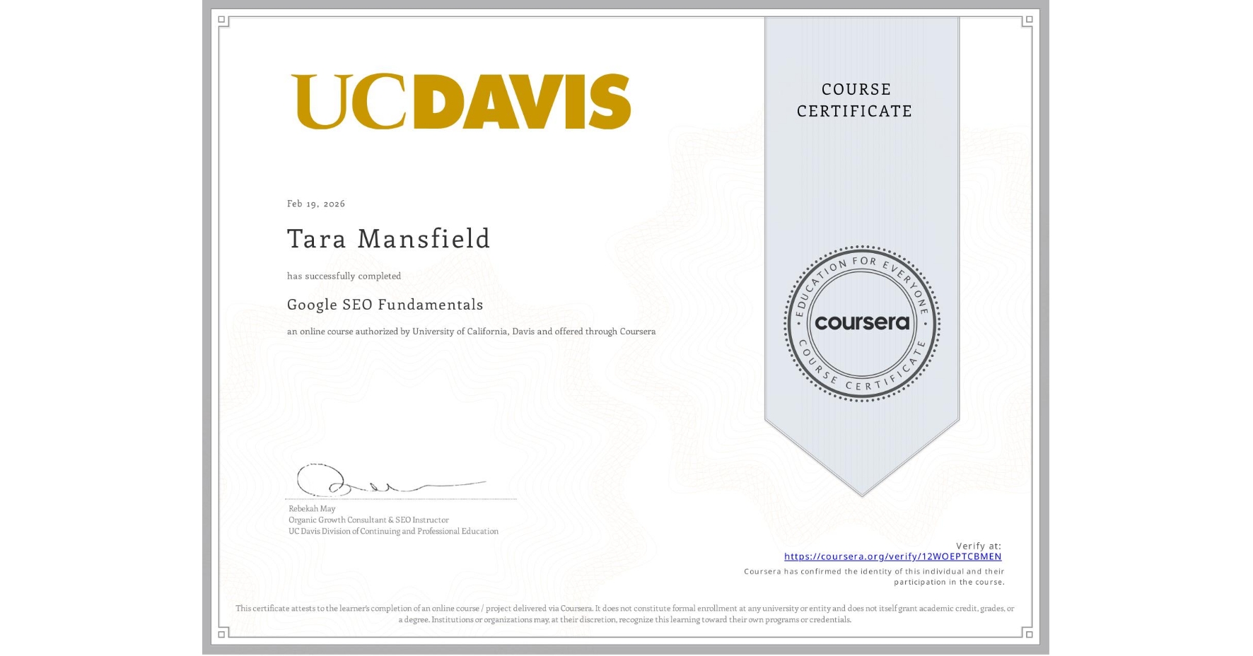 View certificate for Tara Mansfield, Google SEO Fundamentals, an online non-credit course authorized by University of California, Davis and offered through Coursera