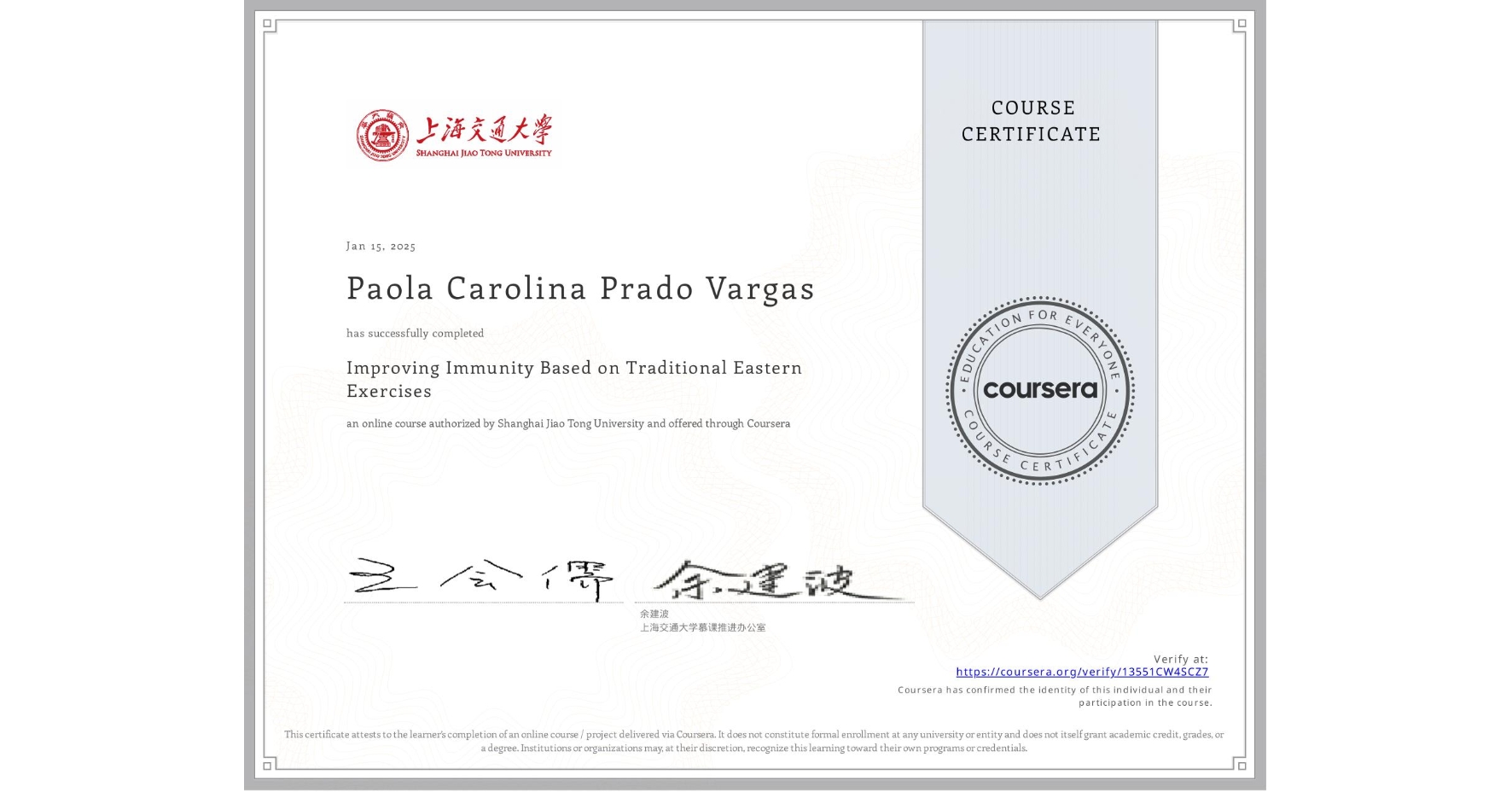 View certificate for Paola Carolina  Prado  Vargas,  Improving Immunity Based on Traditional Eastern Exercises, an online non-credit course authorized by Shanghai Jiao Tong University and offered through Coursera