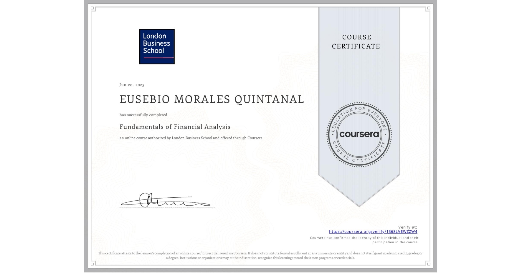 View certificate for EUSEBIO MORALES QUINTANAL, Fundamentals of Financial Analysis , an online non-credit course authorized by London Business School and offered through Coursera