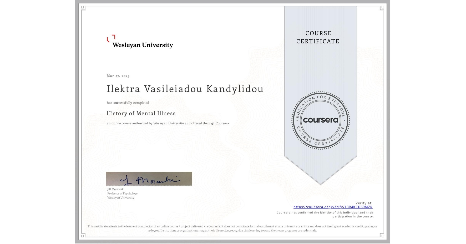 View certificate for Ilektra Vasileiadou Kandylidou, History of Mental Illness, an online non-credit course authorized by Wesleyan University and offered through Coursera