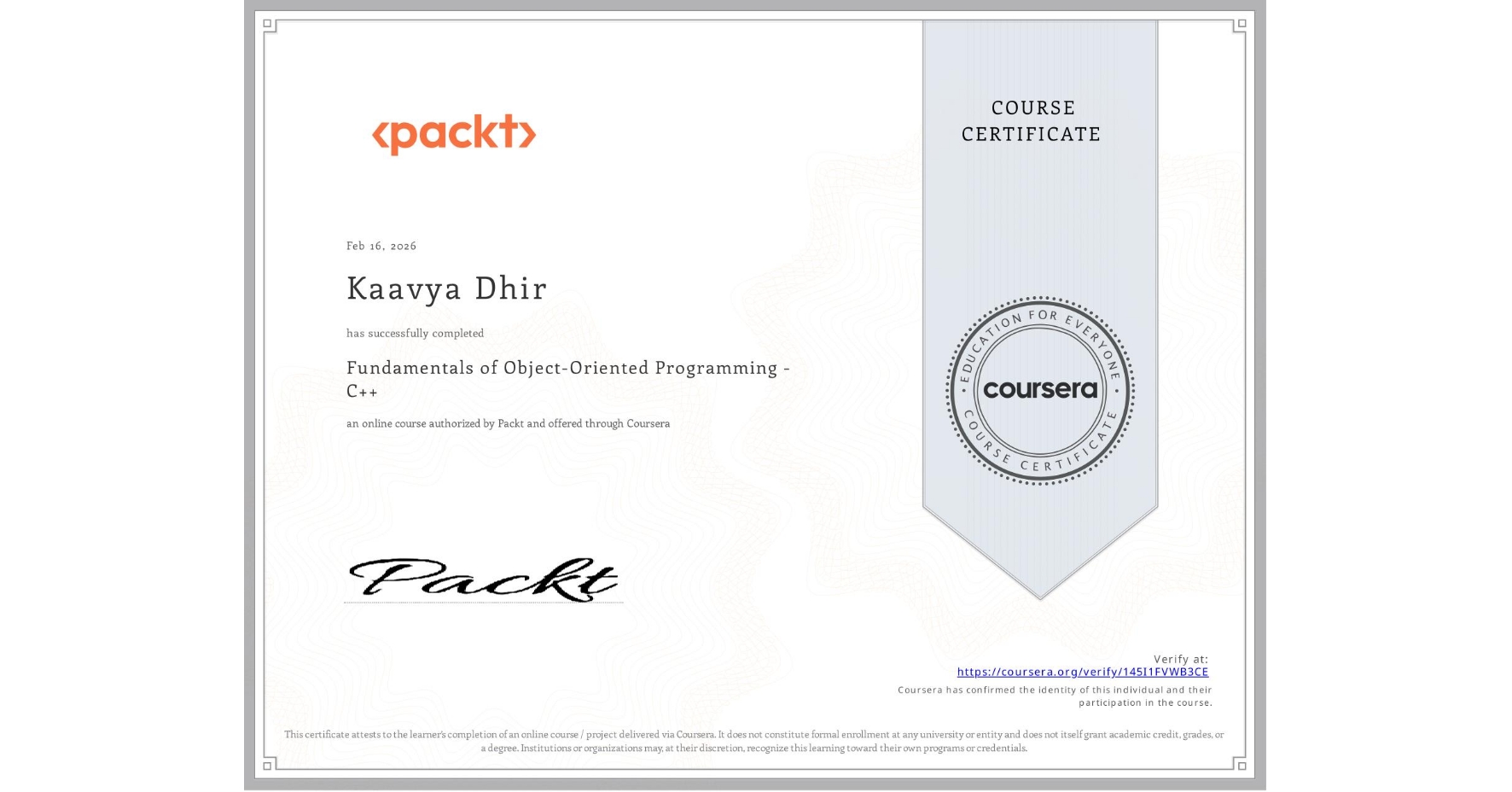 View certificate for Kaavya Dhir, Fundamentals of Object-Oriented Programming - C++, an online non-credit course authorized by Packt and offered through Coursera