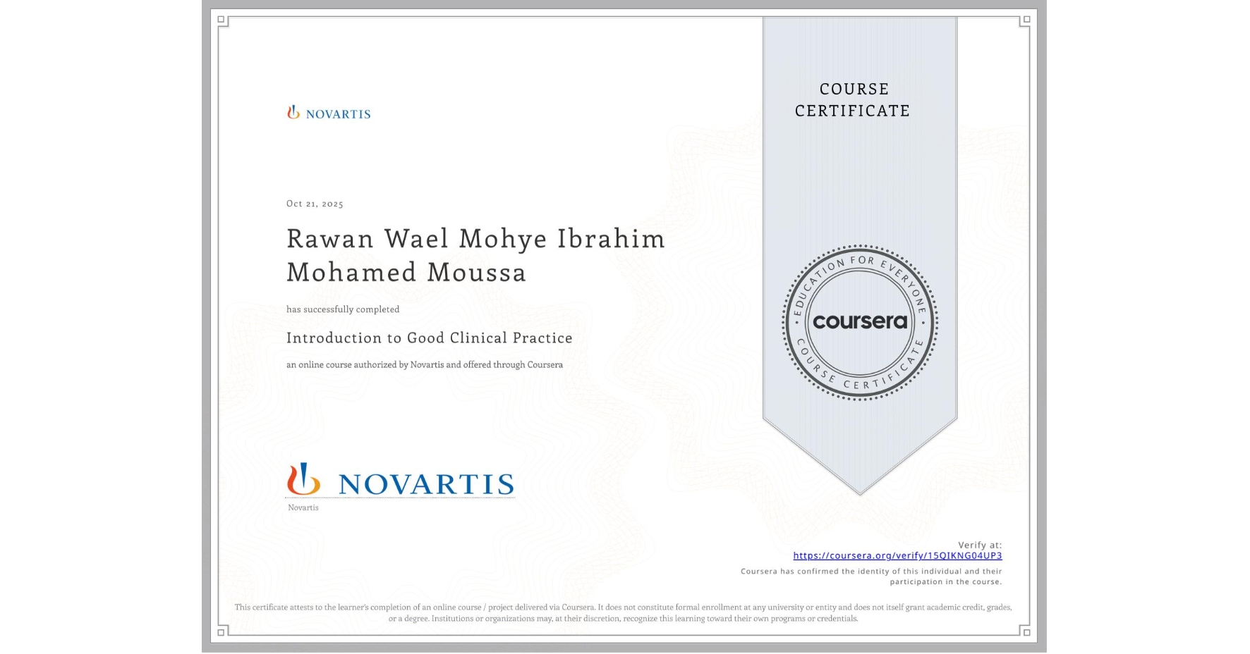 View certificate for Rawan Wael Mohye Ibrahim Mohamed Moussa, Introduction to Good Clinical Practice, an online non-credit course authorized by Novartis and offered through Coursera