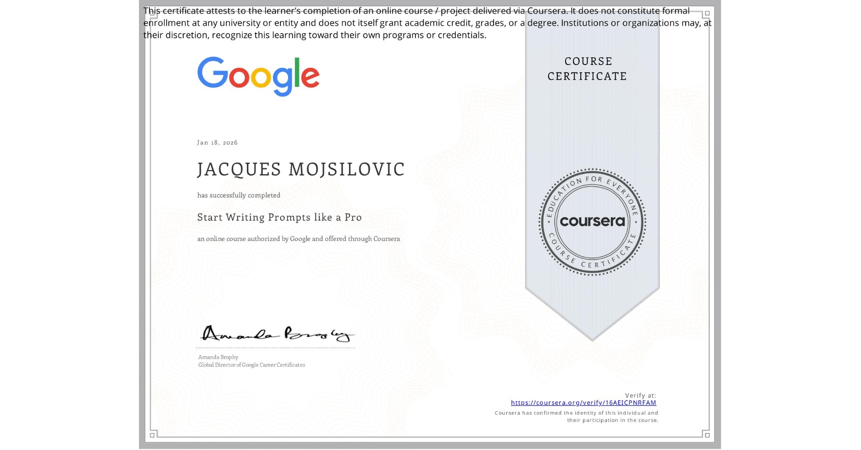 View certificate for JACQUES MOJSILOVIC, Start Writing Prompts like a Pro, an online non-credit course authorized by Google and offered through Coursera