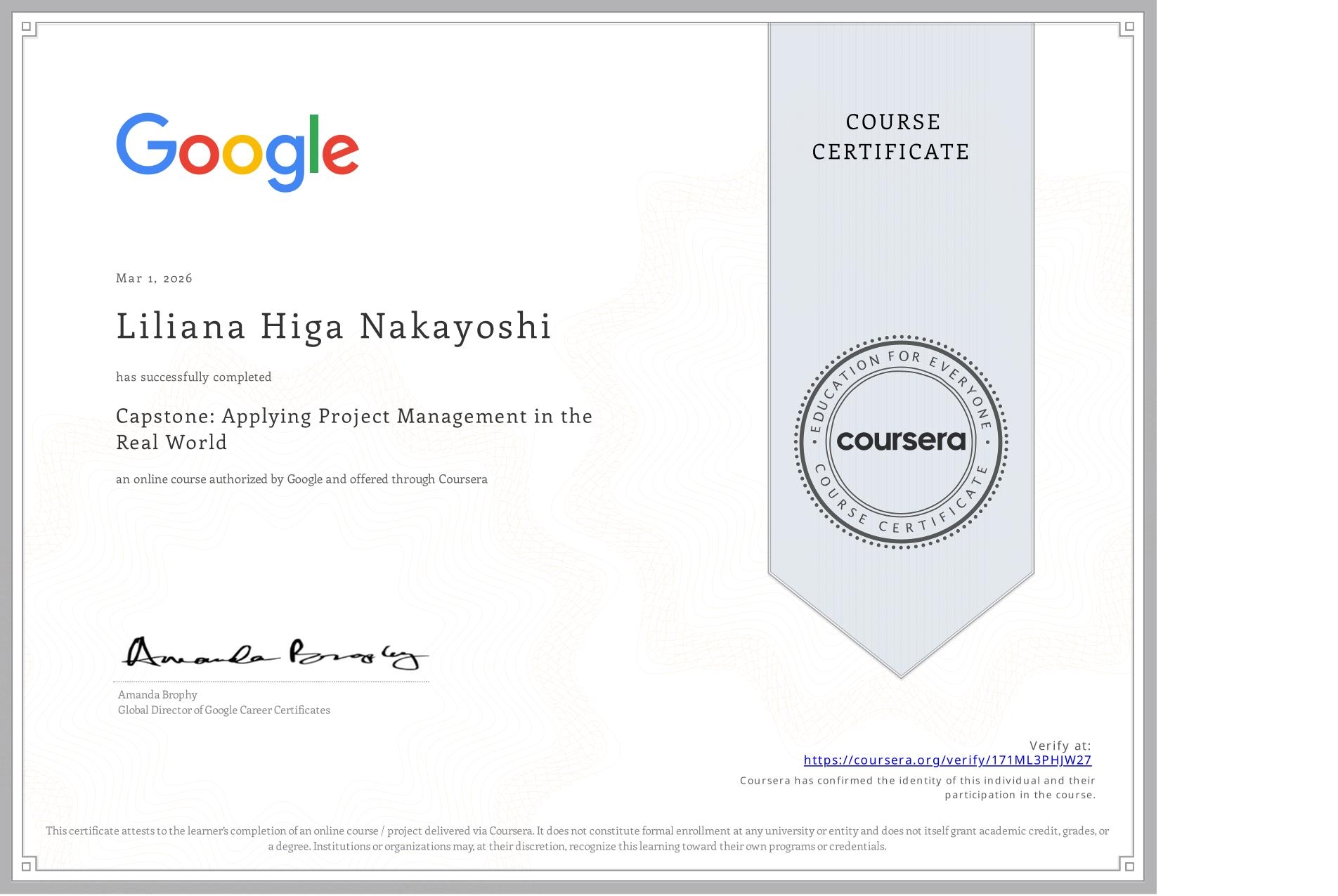 View certificate for Liliana Higa Nakayoshi, Capstone: Applying Project Management in the Real World, an online non-credit course authorized by Google and offered through Coursera