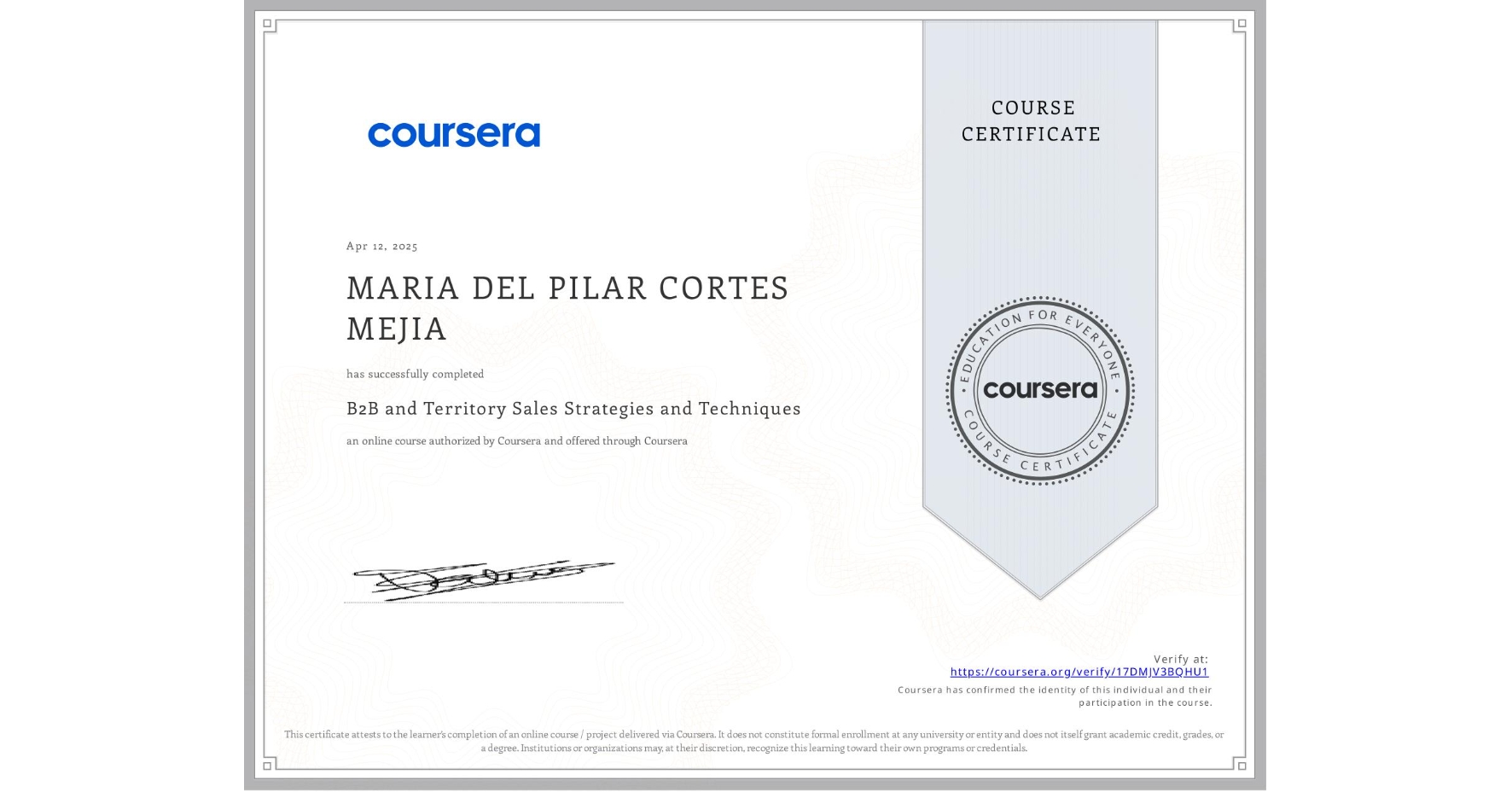 View certificate for MARIA DEL PILAR CORTES MEJIA, B2B and Territory Sales Strategies and Techniques, an online non-credit course authorized by Coursera and offered through Coursera