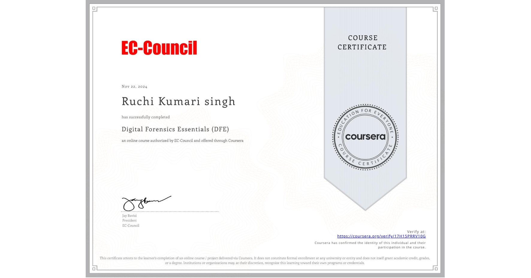 View certificate for Ruchi Kumari singh, Digital Forensics Essentials (DFE), an online non-credit course authorized by EC-Council and offered through Coursera