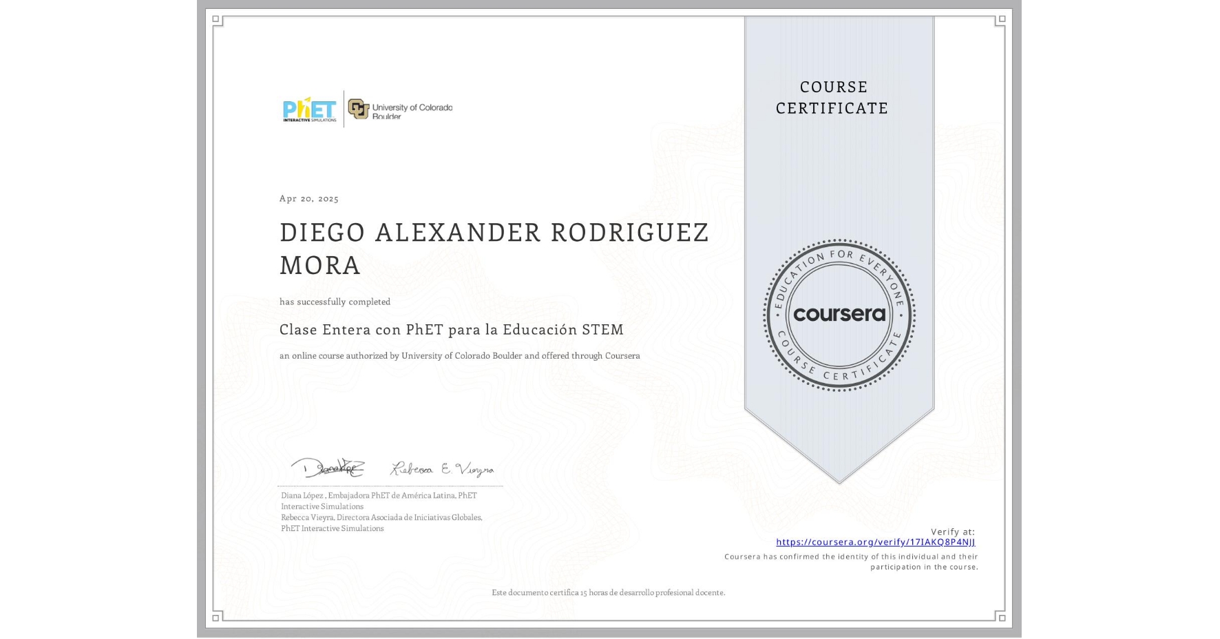 View certificate for DIEGO ALEXANDER RODRIGUEZ MORA, Clase Entera con PhET para la Educación STEM, an online non-credit course authorized by University of Colorado Boulder and offered through Coursera