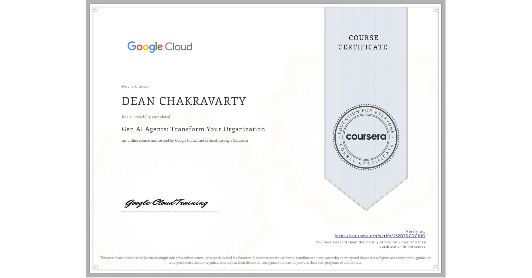 View certificate for DEAN CHAKRAVARTY, Gen AI Agents: Transform Your Organization, an online non-credit course authorized by Google Cloud and offered through Coursera