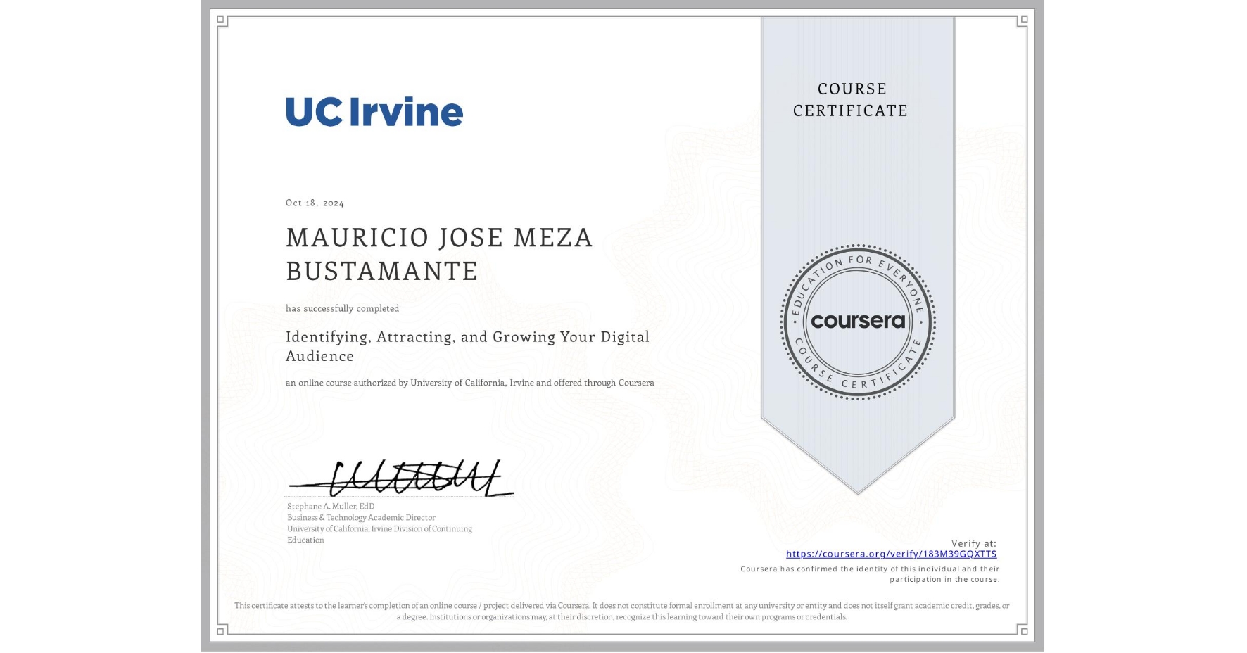 View certificate for MAURICIO JOSE MEZA BUSTAMANTE, Identifying, Attracting, and Growing Your Digital Audience, an online non-credit course authorized by University of California, Irvine and offered through Coursera
