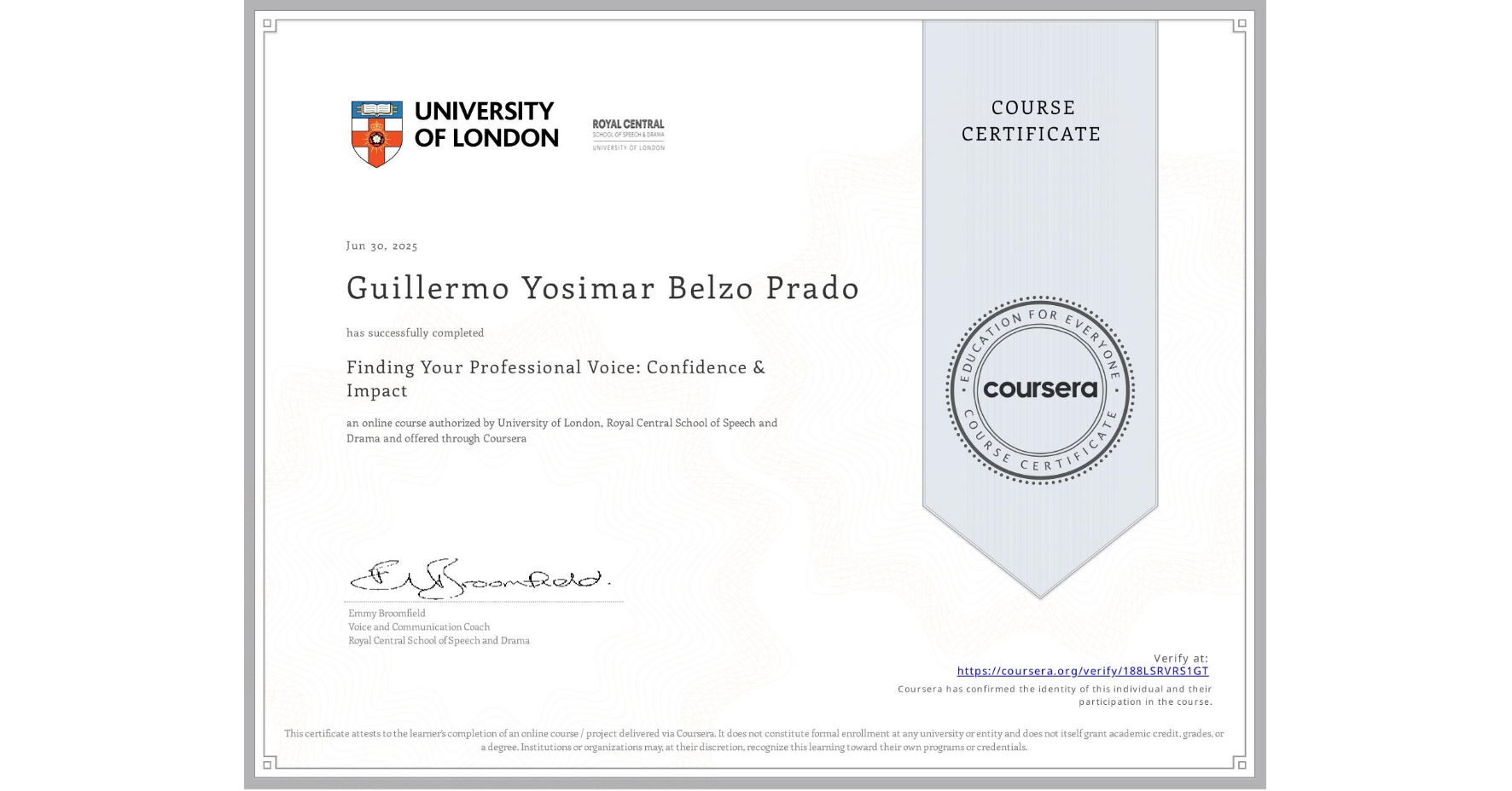 View certificate for Guillermo Yosimar Belzo Prado, Finding Your Professional Voice: Confidence & Impact, an online non-credit course authorized by University of London & Royal Central School of Speech and Drama and offered through Coursera