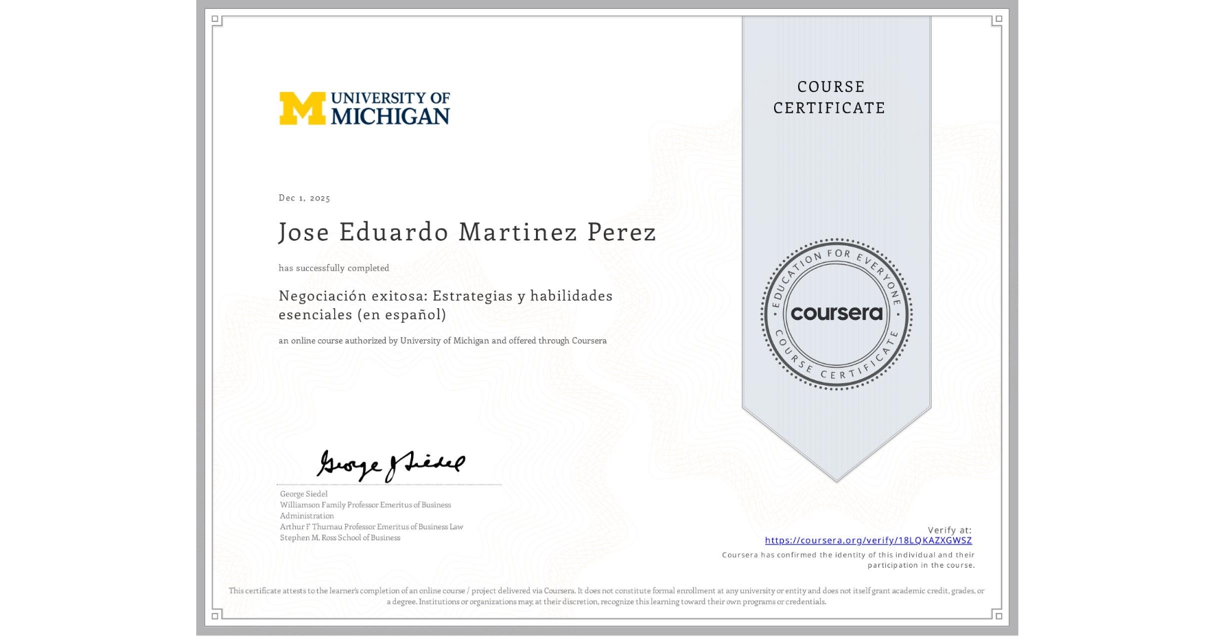 View certificate for Jose Eduardo Martinez Perez, Negociación exitosa: Estrategias y habilidades esenciales (en español), an online non-credit course authorized by University of Michigan and offered through Coursera