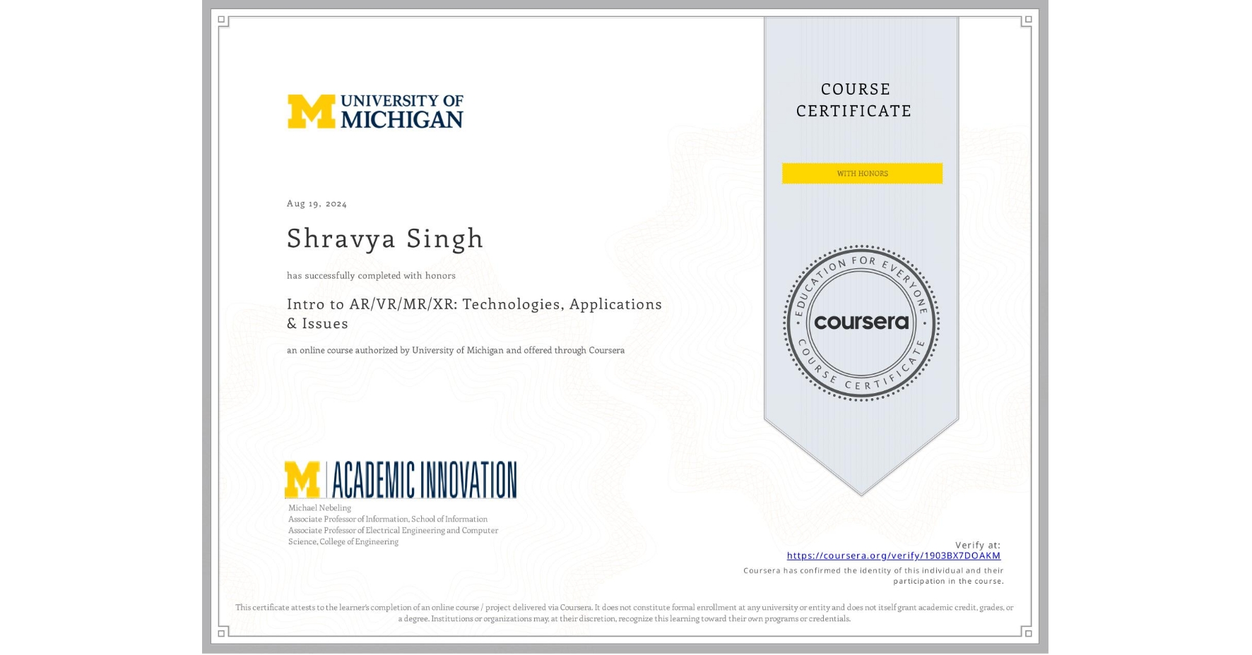 View certificate for Shravya Singh, Intro to AR/VR/MR/XR: Technologies, Applications & Issues, an online non-credit course authorized by University of Michigan and offered through Coursera