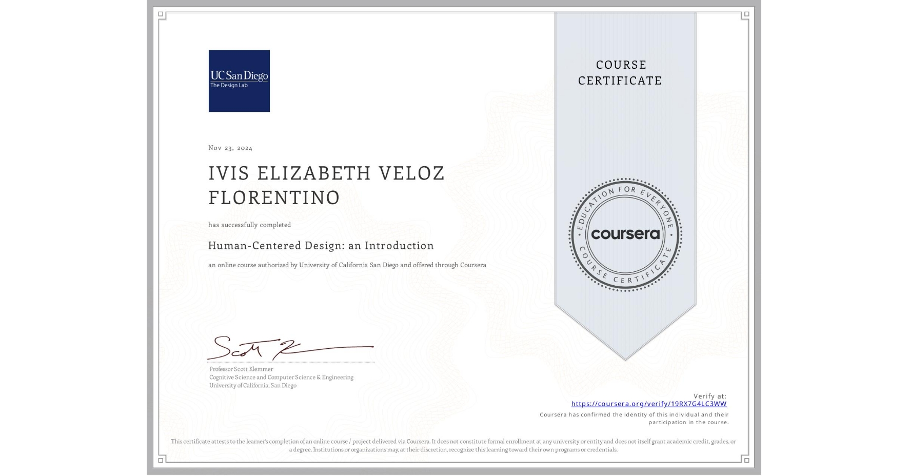 View certificate for IVIS ELIZABETH VELOZ FLORENTINO, Human-Centered Design: an Introduction, an online non-credit course authorized by University of California San Diego and offered through Coursera