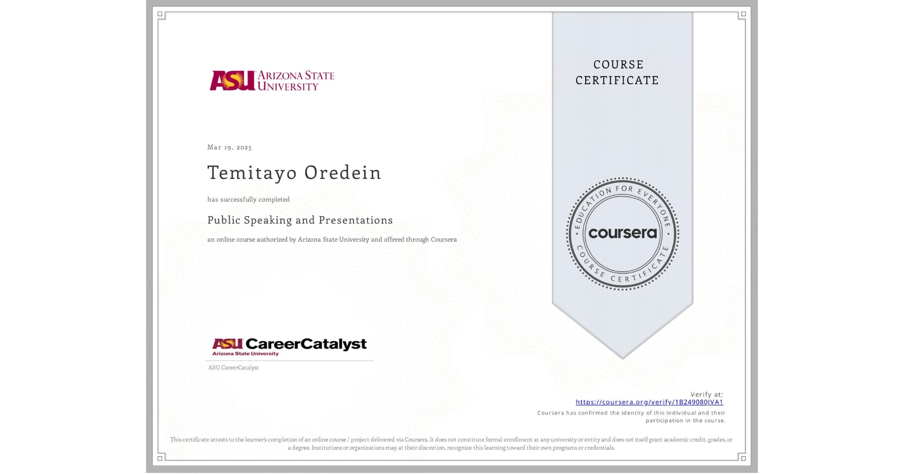 View certificate for Temitayo Oredein, Public Speaking and Presentations , an online non-credit course authorized by Arizona State University and offered through Coursera