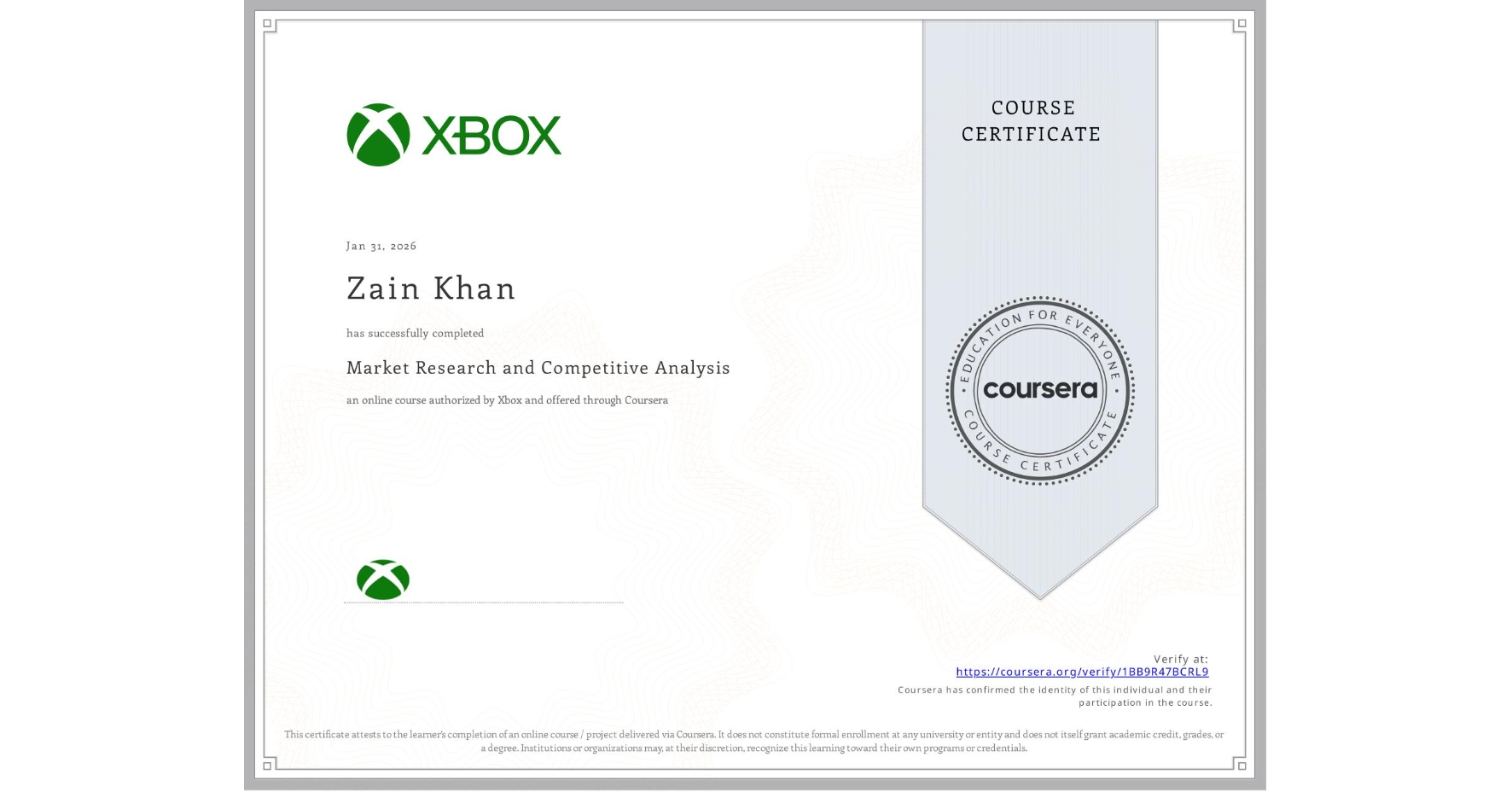 View certificate for Zain Khan, Market Research and Competitive Analysis, an online non-credit course authorized by Xbox and offered through Coursera