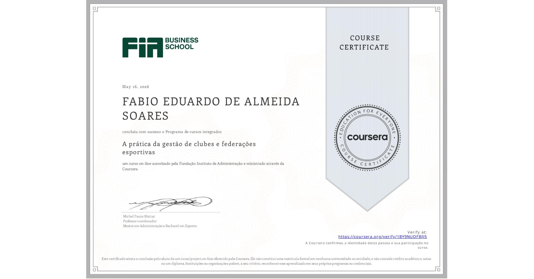 View certificate for FABIO EDUARDO DE ALMEIDA SOARES, A prática da gestão de clubes e federações esportivas , an online non-credit course authorized by Fundação Instituto de Administração and offered through Coursera